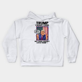 Funny Trump Caught Covid But Covid Couldn't Catch Trump Kids Hoodie